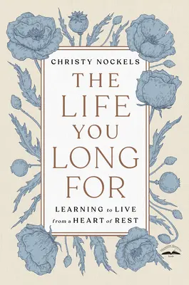 Život, po ktorom túžiš: Učte sa žiť zo srdca odpočinku - The Life You Long for: Learning to Live from a Heart of Rest