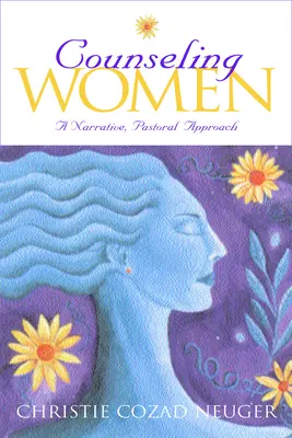 Poradenstvo pre ženy: A Narrative, Pastoral Approach - Counseling Women: A Narrative, Pastoral Approach