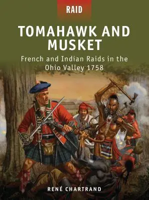 Tomahawk a mušketa: Francúzske a indiánske nájazdy v údolí Ohia v roku 1758 - Tomahawk and Musket: French and Indian Raids in the Ohio Valley 1758
