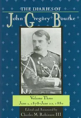 Denníky Johna Gregoryho Bourkea, zväzok 3: od 1. júna 1878 do 22. júna 1880 - The Diaries of John Gregory Bourke, Volume 3: June 1, 1878, to June 22, 1880