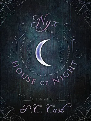 Nyx v dome noci: Mytológia, folklór a náboženstvo v sérii P.C. a Kristin Cast Vampyre - Nyx in the House of Night: Mythology, Folklore, and Religion in the P.C. and Kristin Cast Vampyre Series