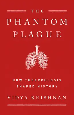 Prízračný mor: Ako tuberkulóza formovala dejiny - Phantom Plague: How Tuberculosis Shaped History