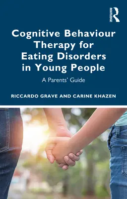 Kognitívno-behaviorálna terapia porúch príjmu potravy u mladých ľudí: Príručka pre rodičov - Cognitive Behaviour Therapy for Eating Disorders in Young People: A Parents' Guide