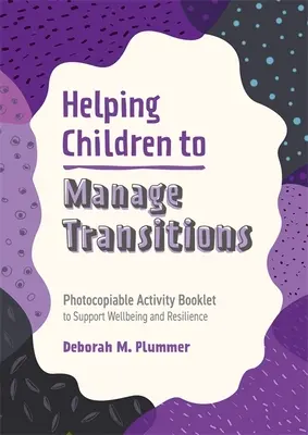 Pomoc deťom pri zvládaní prechodov: Brožúra s aktivitami na podporu pohody a odolnosti, ktorú možno kopírovať - Helping Children to Manage Transitions: Photocopiable Activity Booklet to Support Wellbeing and Resilience