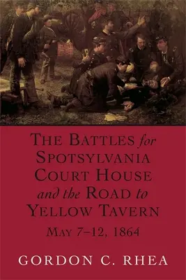 Bitky o Spotsylvania Court House a cesta k Yellow Tavern, 7. - 12. mája 1864 - Battles for Spotsylvania Court House and the Road to Yellow Tavern, May 7-12, 1864
