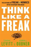 Myslite ako blázon - Autori knihy Freakonomics ponúkajú, ako si precvičiť mozog - Think Like a Freak - The Authors of Freakonomics Offer to Retrain Your Brain