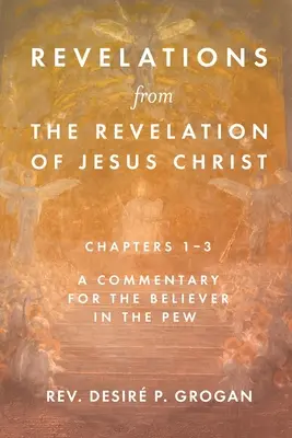 Zjavenia zo Zjavenia Ježiša Krista, kapitoly 1 - 3: Komentár pre veriaceho človeka v kostole - Revelations from the Revelation of Jesus Christ, Chapters 1-3: A Commentary for the Believer in the Pew