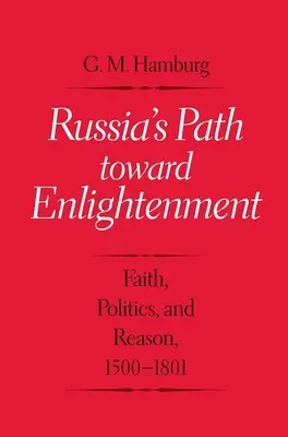 Cesta Ruska k osvietenstvu: Viera, politika a rozum v rokoch 1500-1801 - Russia's Path Toward Enlightenment: Faith, Politics, and Reason, 1500-1801