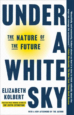 Pod bielou oblohou: Povaha budúcnosti - Under a White Sky: The Nature of the Future
