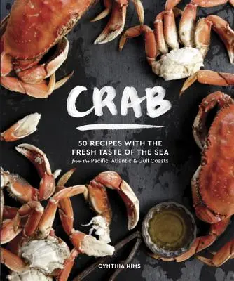 Krab: Vydanie: 50 receptov so sviežou chuťou mora z pobrežia Tichého oceánu, Atlantického oceánu a Mexického zálivu - Crab: 50 Recipes with the Fresh Taste of the Sea from the Pacific, Atlantic & Gulf Coasts