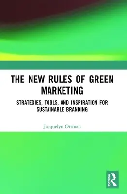 Nové pravidlá zeleného marketingu: Stratégie, nástroje a inšpirácie pre udržateľný branding - The New Rules of Green Marketing: Strategies, Tools, and Inspiration for Sustainable Branding