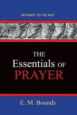 Základy modlitby: Cesty do minulosti - The Essentials of Prayer: Pathways To The Past