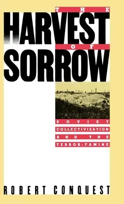 Úroda smútku: Sovietska kolektivizácia a teror a hladomor - The Harvest of Sorrow: Soviet Collectivization and the Terror-Famine