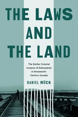 Zákony a krajina: Osadnícka koloniálna invázia do Kahnaw Ke v Kanade v 19. storočí - The Laws and the Land: The Settler Colonial Invasion of Kahnaw Ke in Nineteenth-Century Canada