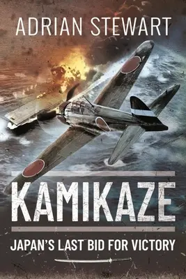 Kamikadze: Posledný pokus Japonska o víťazstvo - Kamikaze: Japan's Last Bid for Victory