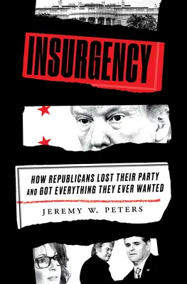 Povstanie: Ako republikáni stratili svoju stranu a získali všetko, čo kedy chceli - Insurgency: How Republicans Lost Their Party and Got Everything They Ever Wanted