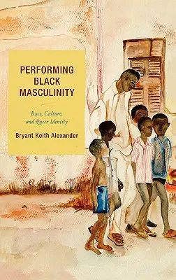 Performing Black Masculinity: Rasa, kultúra a queer identita - Performing Black Masculinity: Race, Culture, and Queer Identity