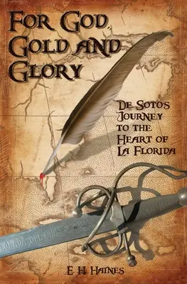 Pre Boha, zlato a slávu: de Sotova cesta do srdca La Floridy - For God, Gold and Glory: de Soto's Journey to the Heart of La Florida