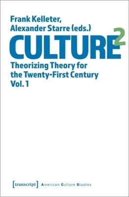 Kultúra^2: Teoretizovanie teórie pre dvadsiate prvé storočie, zv. 1 - Culture^2: Theorizing Theory for the Twenty-First Century, Vol. 1