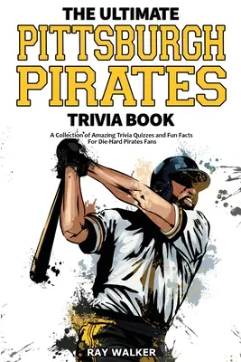 Kniha zaujímavostí o Pittsburgh Pirates: Zbierka úžasných kvízov a zábavných faktov pre zarytých fanúšikov Pirátov! - The Ultimate Pittsburgh Pirates Trivia Book: A Collection of Amazing Trivia Quizzes and Fun Facts for Die-Hard Pirates Fans!
