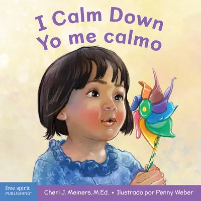 I Calm Down/Yo Me Calmo: A Book about Working Through Strong Emotions / Un Libro Sobre Cmo Manejar Las Emociones Fuertes