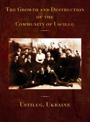 Rast a zánik komunity Uscilug (Ustilug, Ukrajina) - The Growth and Destruction of the Community of Uscilug (Ustilug, Ukraine)