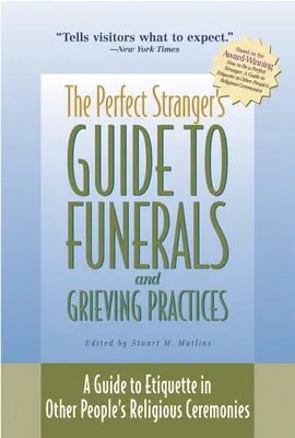 Sprievodca dokonalým cudzincom po pohreboch a smútočných obradoch: Sprievodca etiketou pri náboženských obradoch iných ľudí - The Perfect Stranger's Guide to Funerals and Grieving Practices: A Guide to Etiquette in Other People's Religious Ceremonies