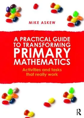 Praktický sprievodca transformáciou matematiky na základných školách: Aktivity a úlohy, ktoré skutočne fungujú - A Practical Guide to Transforming Primary Mathematics: Activities and tasks that really work