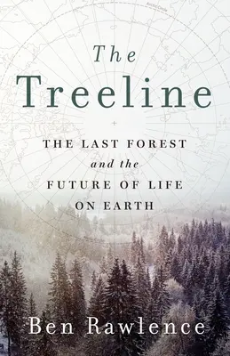 Línia stromov: Posledný les a budúcnosť života na Zemi - The Treeline: The Last Forest and the Future of Life on Earth