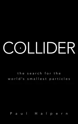 Kolízny mechanizmus: Hľadanie najmenších častíc na svete - Collider: The Search for the World's Smallest Particles