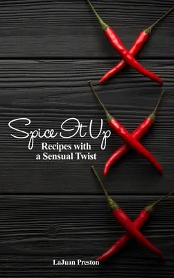 Spice It Up: Recepty so zmyselným nádychom - Spice It Up: Recipes with a Sensual Twist