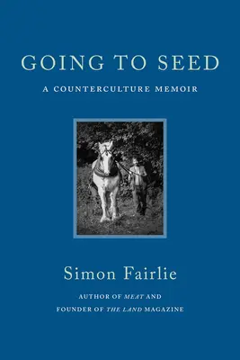 Ideme na semeno: Memoáre o kontrakultúre (Going to Seed: A Counterculture Memoir) - Going to Seed: A Counterculture Memoir