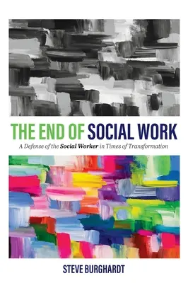 Koniec sociálnej práce: Obhajoba sociálneho pracovníka v čase transformácie - End of Social Work: A Defense of the Social Worker in Times of Transformation