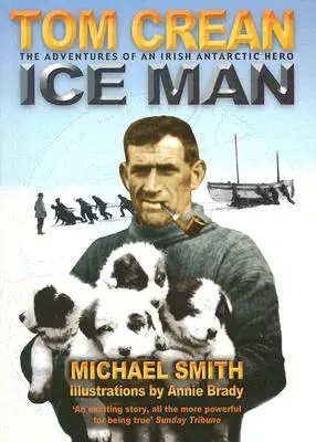 Ľadový muž: Šackleton: pozoruhodné dobrodružstvá antarktického bádateľa Toma Creana - Ice Man: The Remarkable Adventures of Antarctic Explorer Tom Crean
