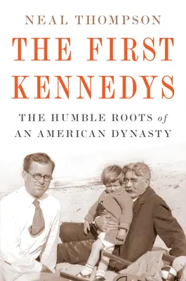 Prví Kennedyovci: Skromné korene americkej dynastie - The First Kennedys: The Humble Roots of an American Dynasty