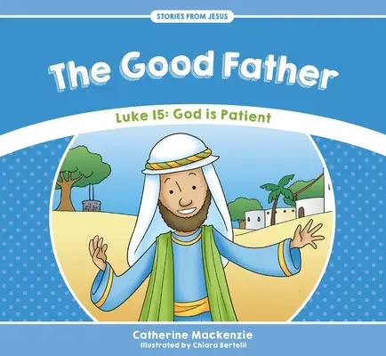 Dobrý otec: Lukáš 15: Boh je trpezlivý - The Good Father: Luke 15: God Is Patient