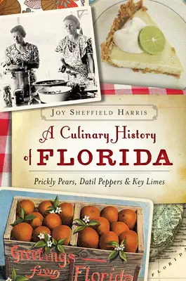 Kulinárska história Floridy: Knižná publikácia Florida: opuncie, datilské papričky a limetky Key Limes - A Culinary History of Florida: Prickly Pears, Datil Peppers & Key Limes