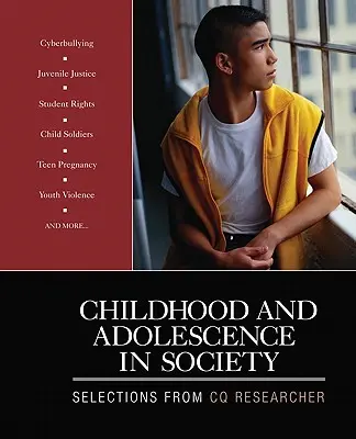 Detstvo a dospievanie v spoločnosti: Výber z publikácií CQ Researcher - Childhood and Adolescence in Society: Selections From CQ Researcher