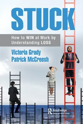 Zaseknuté: Ako vyhrať v práci tým, že pochopíme stratu - Stuck: How to WIN at Work by Understanding LOSS