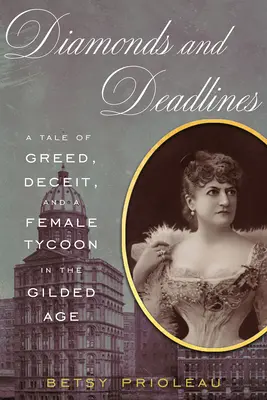 Diamanty a termíny: Príbeh o chamtivosti, podvode a magnátke v zlatom veku - Diamonds and Deadlines: A Tale of Greed, Deceit, and a Female Tycoon in the Gilded Age