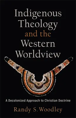 Domorodá teológia a západný svetonázor: Dekolonizovaný prístup ku kresťanskej doktríne - Indigenous Theology and the Western Worldview: A Decolonized Approach to Christian Doctrine