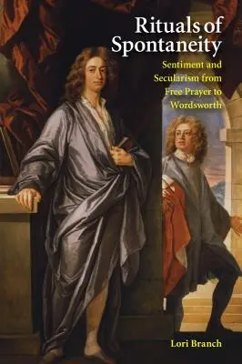 Rituály spontánnosti: Sentiment a sekularizmus od voľnej modlitby po Wordswortha - Rituals of Spontaneity: Sentiment and Secularism from Free Prayer to Wordsworth