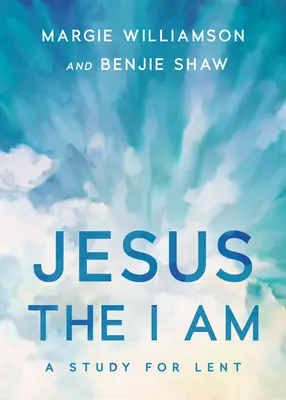 Ježiš, to som ja: štúdium na pôstne obdobie - Jesus, the I Am: A Study for Lent