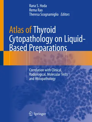 Atlas cytopatológie štítnej žľazy na báze tekutých preparátov: Korelácia s klinickými, rádiologickými, molekulárnymi testami a histopatológiou - Atlas of Thyroid Cytopathology on Liquid-Based Preparations: Correlation with Clinical, Radiological, Molecular Tests and Histopathology