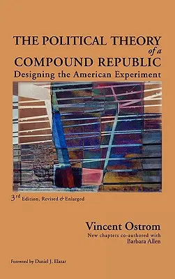 Politická teória zloženej republiky: Politická politika v americkom experimente, tretia, revidovaná verzia - The Political Theory of a Compound Republic: Designing the American Experiment, third, revised