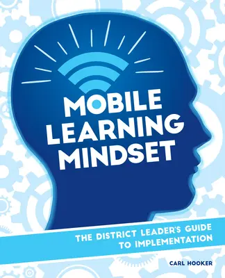 Mobilné učebné myslenie: Sprievodca vedúceho okresu pri implementácii - Mobile Learning Mindset: The District Leader's Guide to Implementation