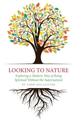 Pohľad do prírody: Skúmanie moderného spôsobu, ako byť duchovný bez nadprirodzena - Looking to Nature: Exploring a Modern Way of Being Spiritual Without the Supernatural