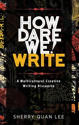 Ako sa odvážime! Write: Multikultúrny diskurz tvorivého písania - How Dare We! Write: A Multicultural Creative Writing Discourse