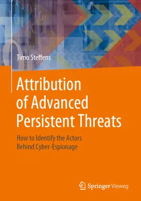 Pripisovanie pokročilých pretrvávajúcich hrozieb: Ako identifikovať aktérov kybernetickej špionáže - Attribution of Advanced Persistent Threats: How to Identify the Actors Behind Cyber-Espionage