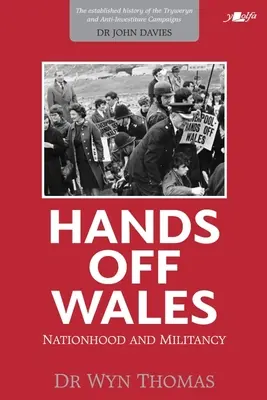 Ruky preč od Walesu: Národnosť a militantnosť - Hands Off Wales: Nationhood and Militancy